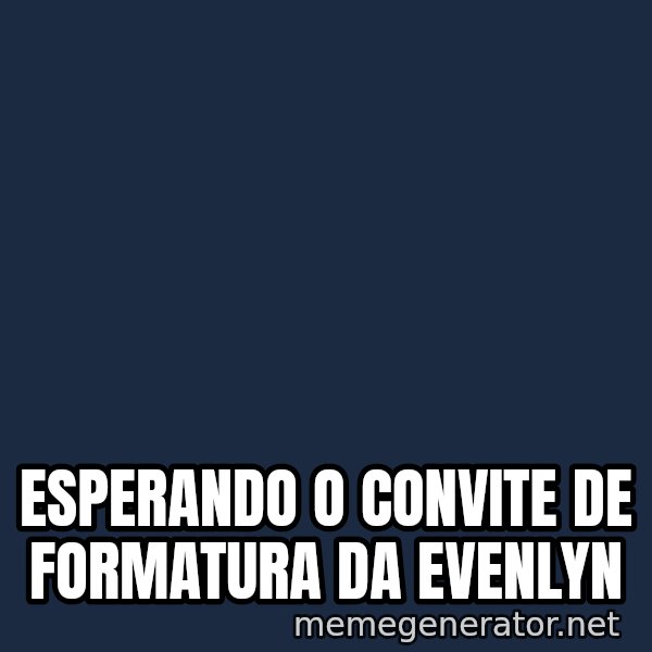 Esqueleto Esperando2 meme: Esperando o convite de formatura da Evenlyn