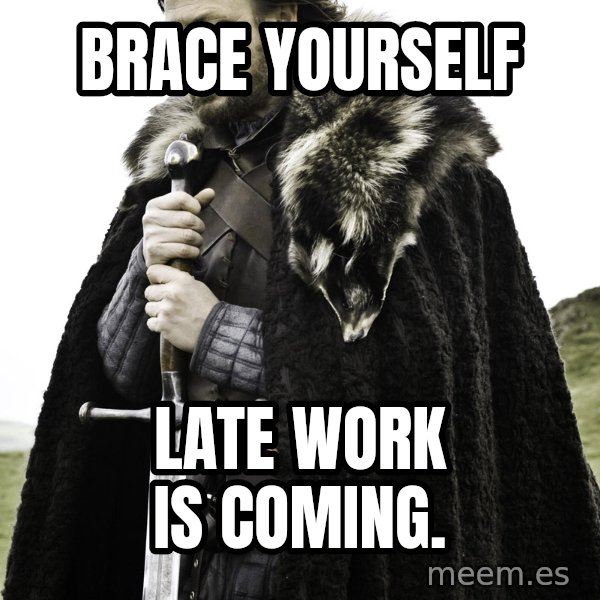 Brace Yourself Meme meme: Brace yourself / late work is coming.