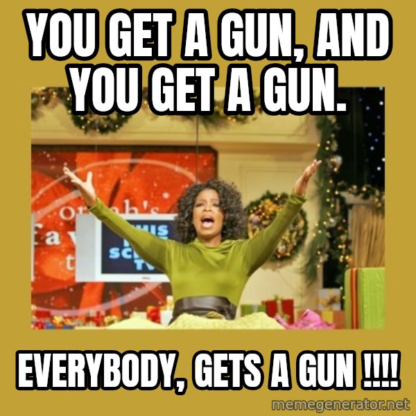 Oprah You get a meme: You Get a gun, and you get a gun. / everybody,   gets a gun !!!!