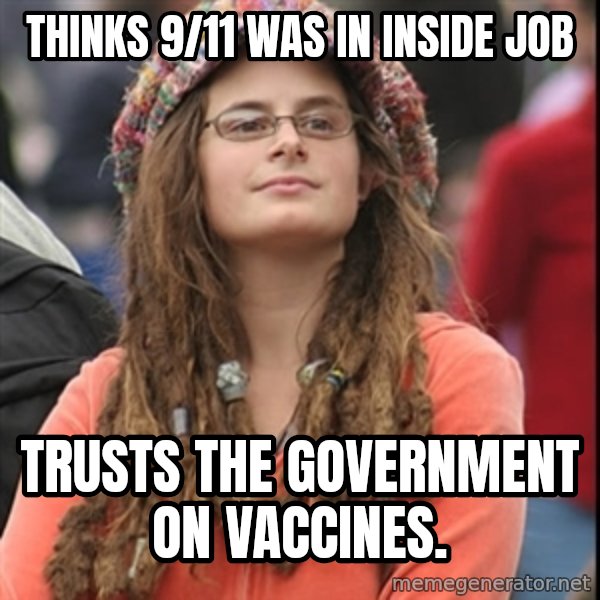 College Liberal meme: Thinks 9/11 was in inside job / Trusts the government on vaccines.