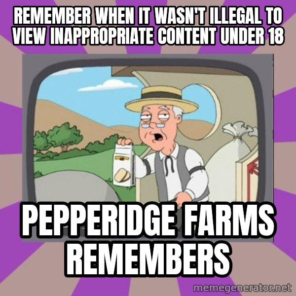 Pepperidge Farm Remembers FG meme: remember when it wasn't illegal to view inappropriate content under 18 / Pepperidge Farms remembers