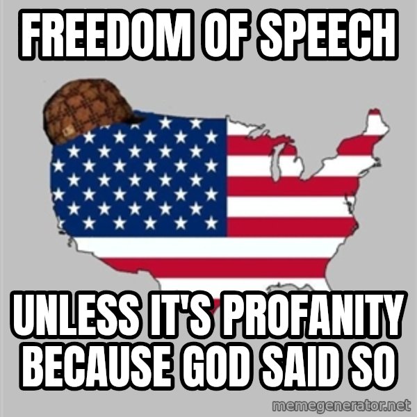 Scumbag America2 meme: freedom of speech / unless it's profanity because god said so