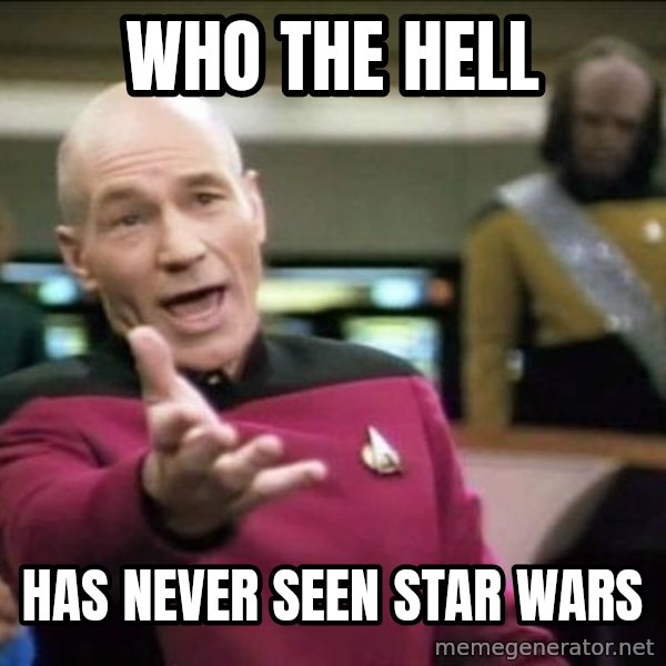 Why the fuck meme: who the hell / has never seen star wars