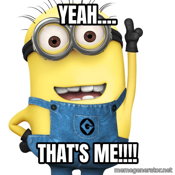 Despicable Me Minion meme: Yeah.... / That's me!!!!