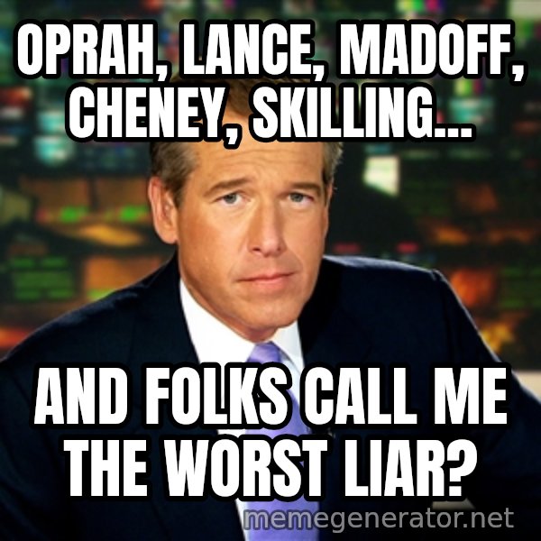 Brian WIlliams NBC News meme: OPRAH, LANCE, MADOFF, CHENEY, SKILLING... / AND FOLKS CALL ME THE WORST LIAR?