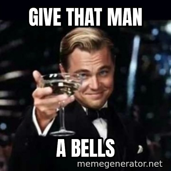 Gatsby Gatsby meme: Give that man / a Bells