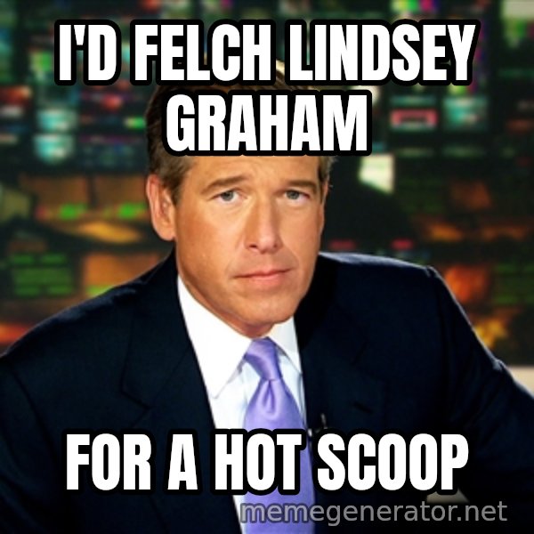 Brian WIlliams NBC News meme: i'd felch lindsey graham / for a hot scoop
