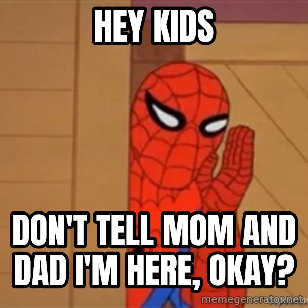 Psst spiderman meme: hey kids / don't tell mom and dad i'm here, okay?