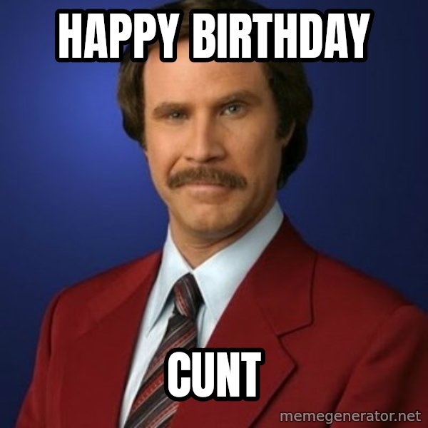 Anchorman Birthday meme: Happy Birthday / CUNT