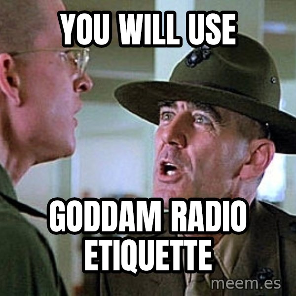 Full Metal Jacket Sgt meme: YOU WILL USE / GODDAM RADIO ETIQUETTE