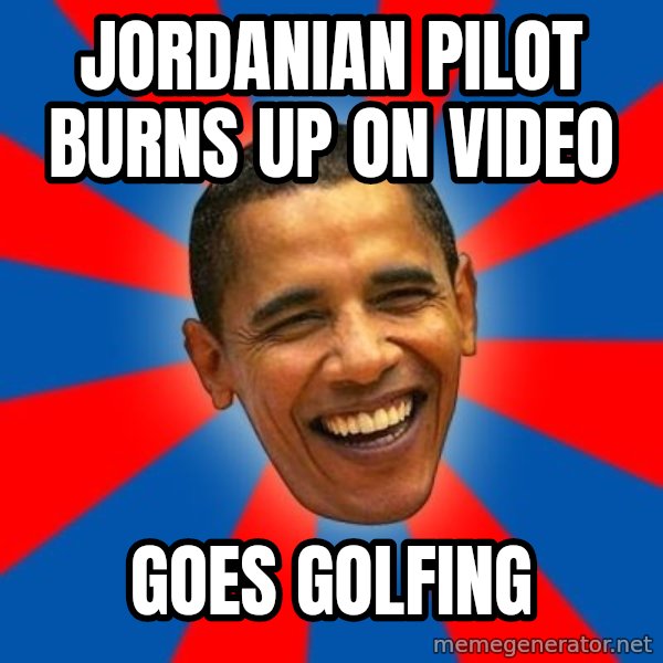 Obama meme: Jordanian pilot burns up on video / goes golfing