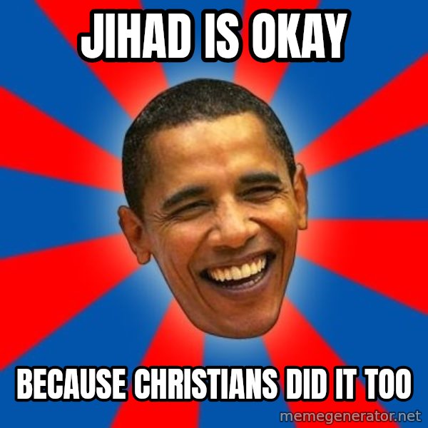 Obama meme: Jihad is okay / because christians did it too