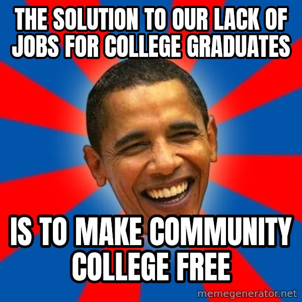 Obama meme: the solution to our lack of jobs for college graduates / is to make community college free
