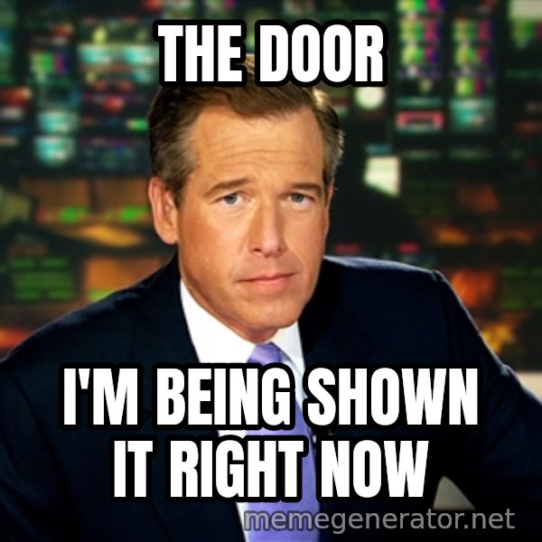 Brian WIlliams NBC News meme: the door / I'm being shown it right now