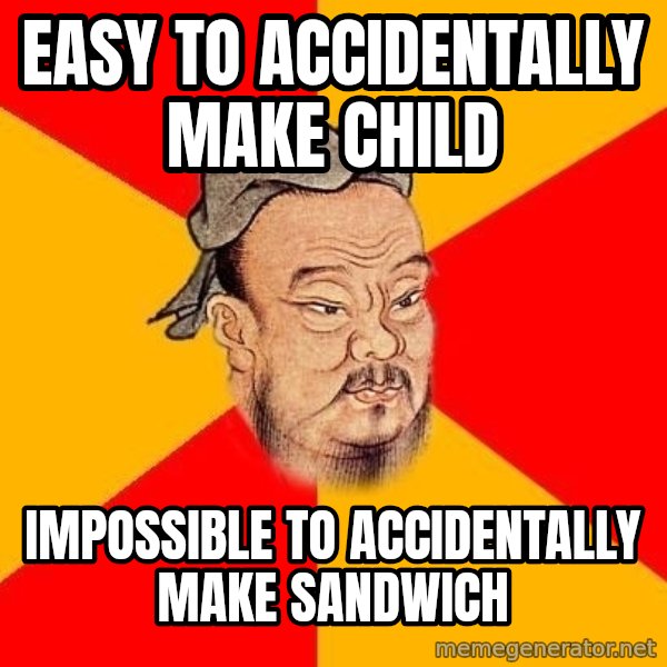 Wise Confucius meme: Easy to Accidentally make child / impossible to accidentally make sandwich