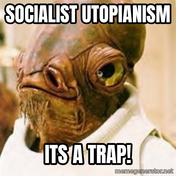 Its A Trap meme: socialist utopianism / its a trap!