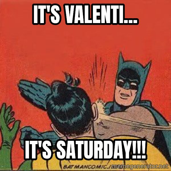 batman slap robin meme: It's Valenti... / It's SATURDAY!!!