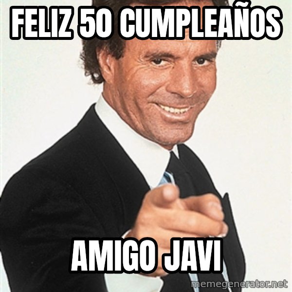 julio iglesias 2 meme: Feliz 50 cumpleaños / amigo javi