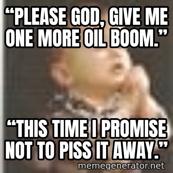 Praying Baby 80s meme: “Please God, give me one more oil boom.” / “This time I promise not to piss it away.”