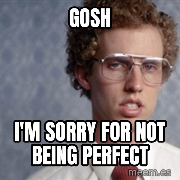 Napoleon Dynamite meme: GOSH / I'm sorry for not being perfect