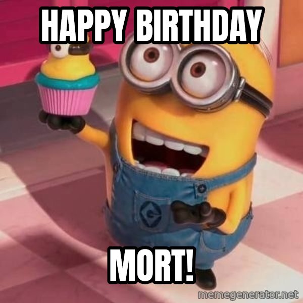 Happy Birthday Cora meme: Happy Birthday / Mort!