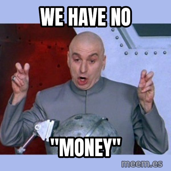 Dr Evil meme meme: we have no / "money"
