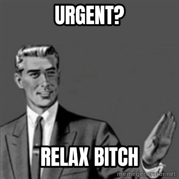 Correction Guy meme: Urgent? / Relax Bitch