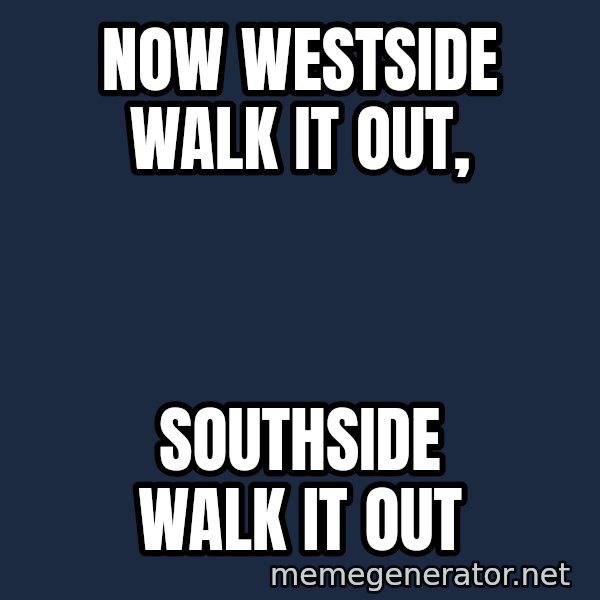 Puppet Master meme: Now westside walk it out, / Southside walk it out