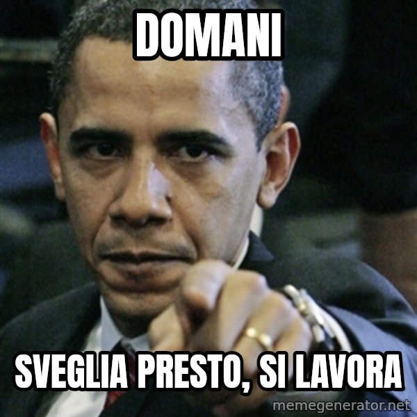 Pissed off Obama meme: Domani / sveglia presto, si lavora