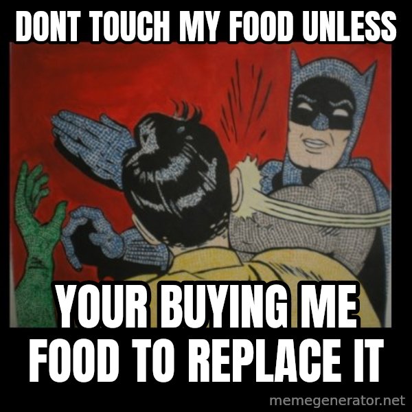 Batman Slappp meme: DONT TOUCH MY FOOD UNLESS / YOUR BUYING ME FOOD TO REPLACE IT