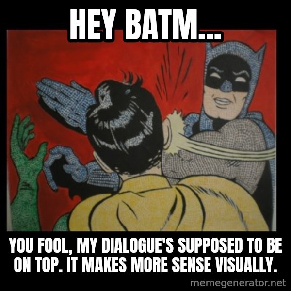 batman slap robin meme: Hey Batm... / you fool, my dialogue's supposed to be on top. It makes more sense visually.