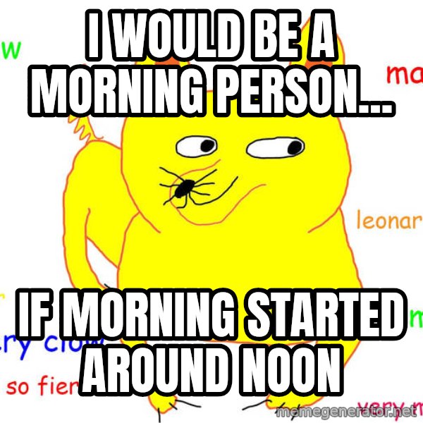 Grumpy Cat  meme: I would be a morning person... / If morning started around noon