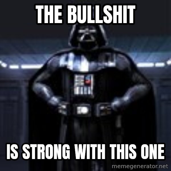 Darth Vader meme: The bullshit / is strong with this one