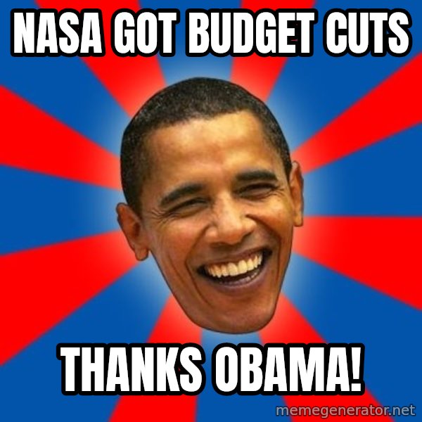 Obama meme: NASA got budget cuts / Thanks Obama!