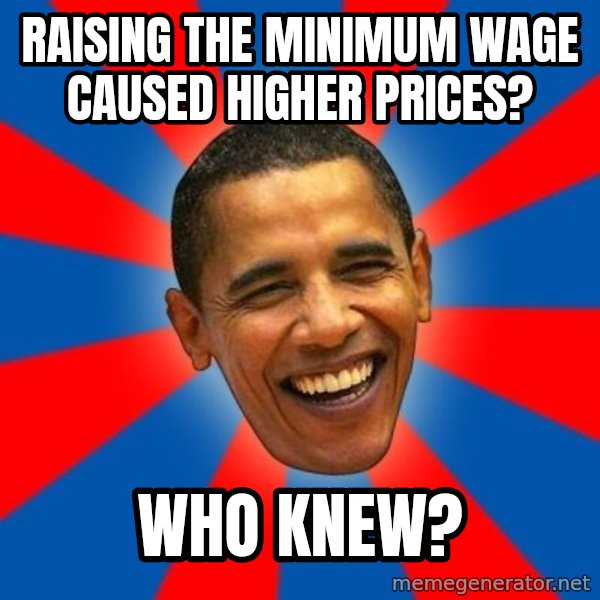 Obama meme: Raising the minimum wage caused higher prices? / Who knew?