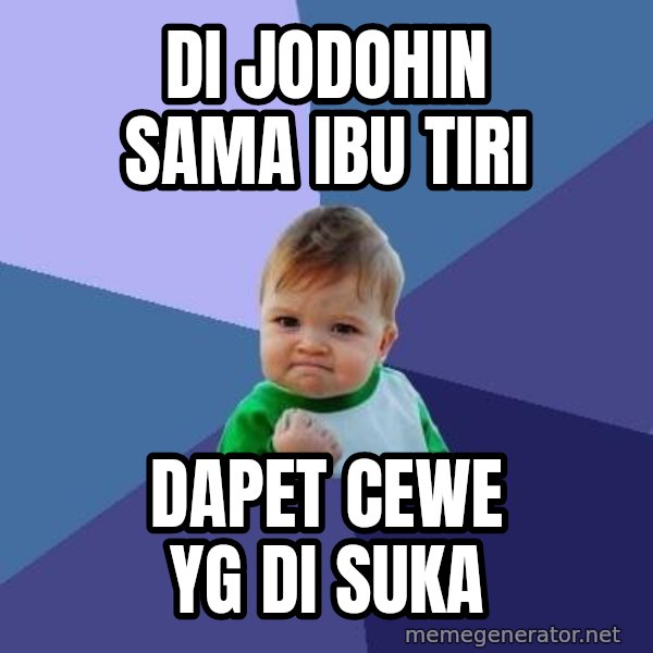 Success Kid meme: di jodohin sama ibu tiri / dapet cewe yg di suka