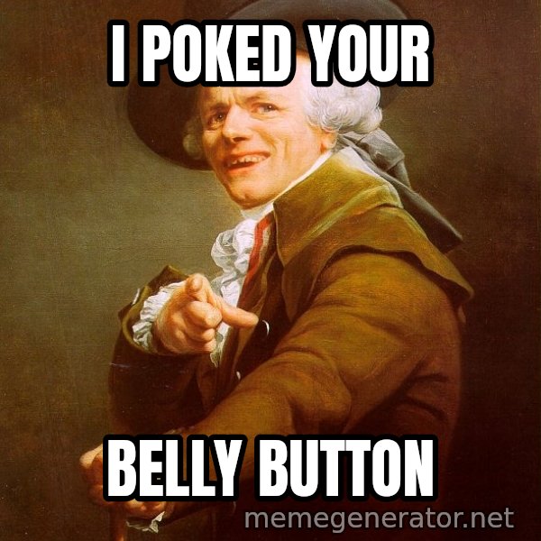Joseph Ducreux meme: I poked your / Belly Button