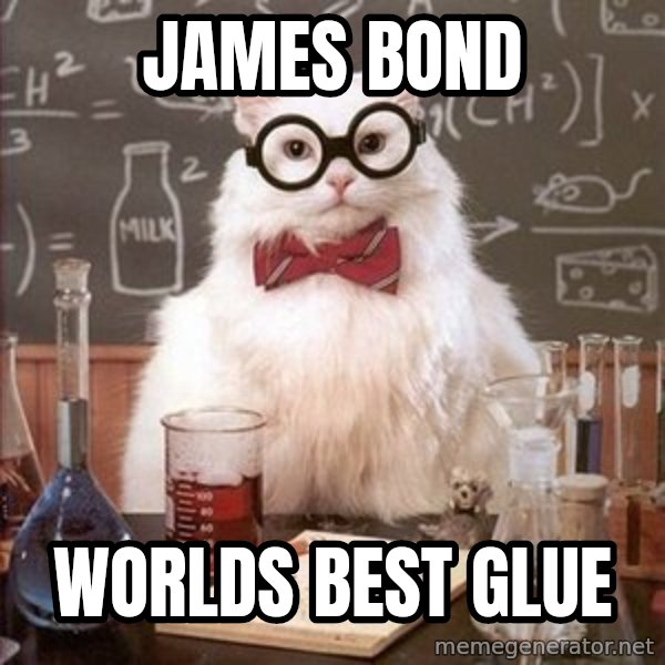 Chemistry Cat meme: James bond / Worlds best glue