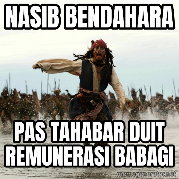Jack Sparrow Running meme: NASIB BENDAHARA / PAS TAHABAR DUIT REMUNERASI BABAGI