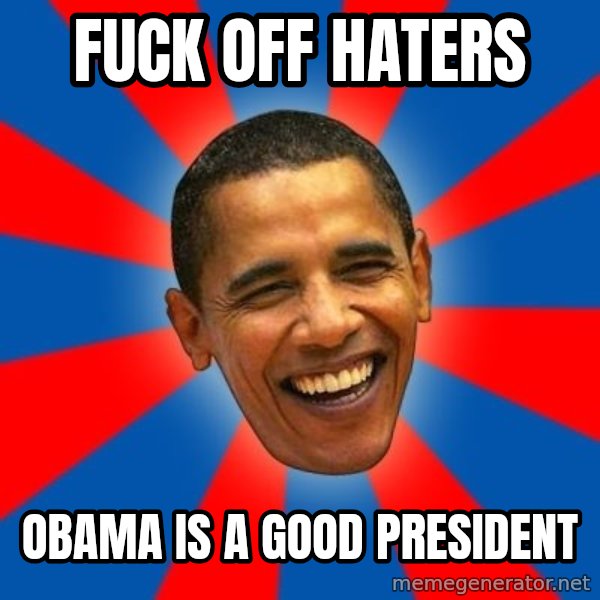 Obama meme: fuck off haters / obama is a good president