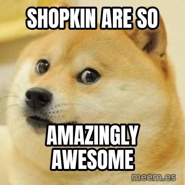 wow such doge1 meme: Shopkin are so / AMAZINGLY AWESOME