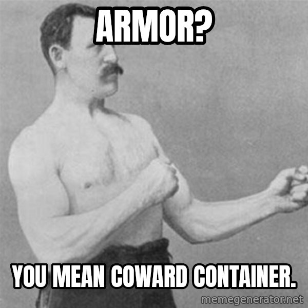 overly manlyman meme: armor? / you mean coward container.