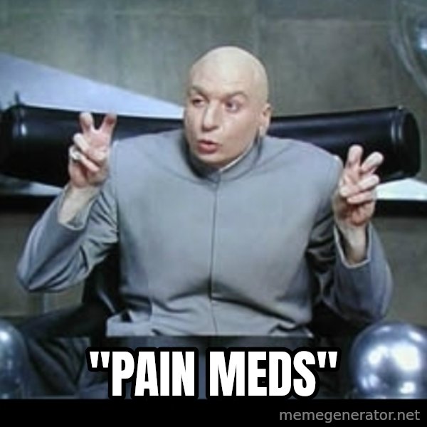 Dr. Evil Air Quotes meme: "Pain Meds"