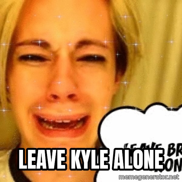 leave britney alone meme: Leave Kyle alone
