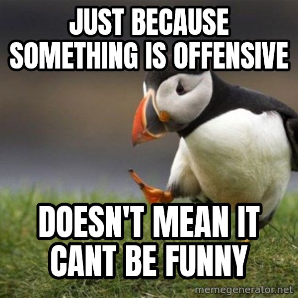 Unpopular Opinion Puffin meme: Just because something is offensive / Doesn't mean it cant be funny
