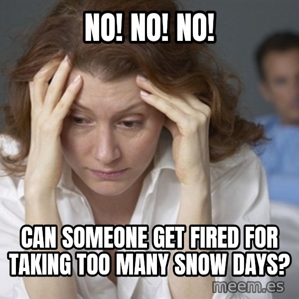 Single Mom meme: NO! NO! NO! / Can someone get fired for taking too many snow days?