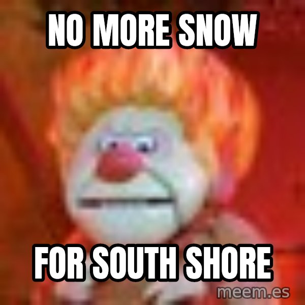 Heat Miser meme: NO MORE SNOW / for south shore