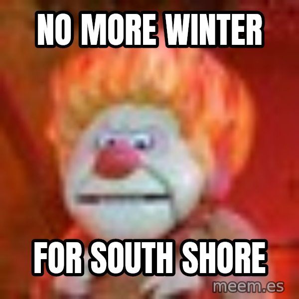 Heat Miser meme: NO MORE WINTER / FOR SOUTH SHORE