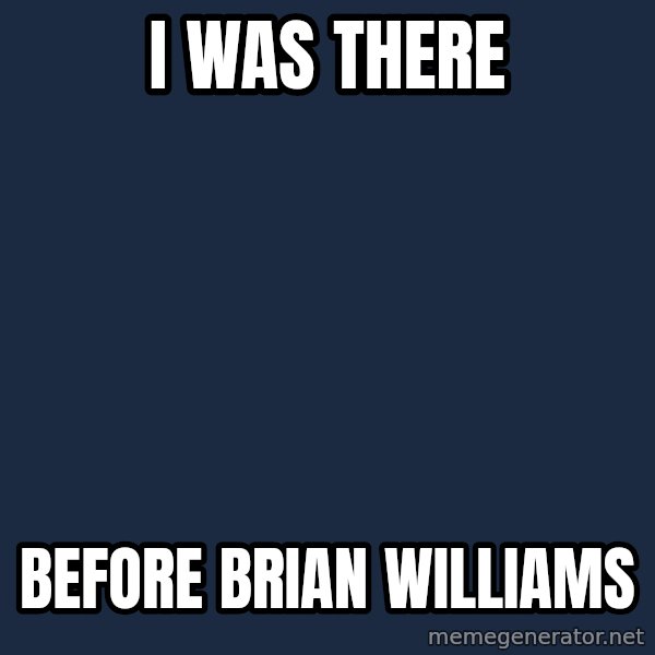 Bill O'Reilly Proves God meme: I was There / before Brian Williams