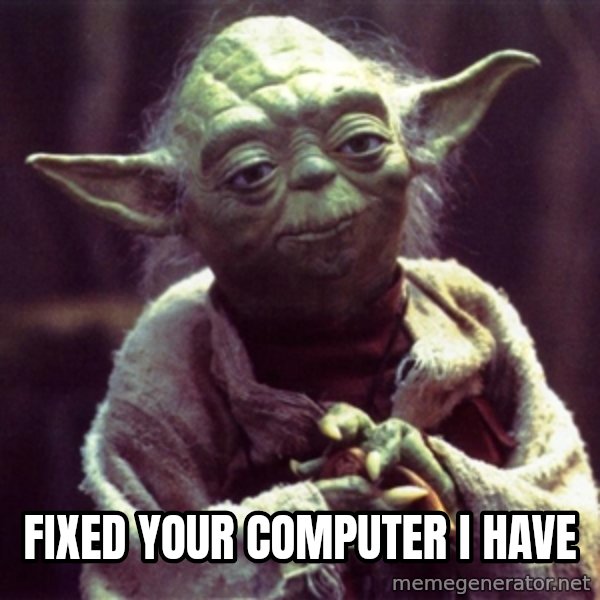 Yoda meme: fixed your computer     i have